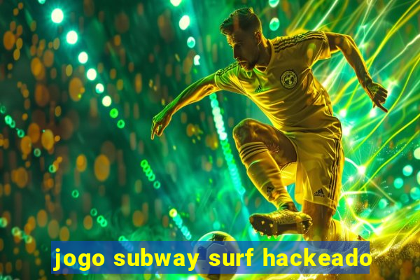 jogo subway surf hackeado